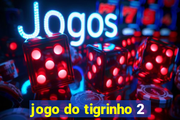 jogo do tigrinho 2